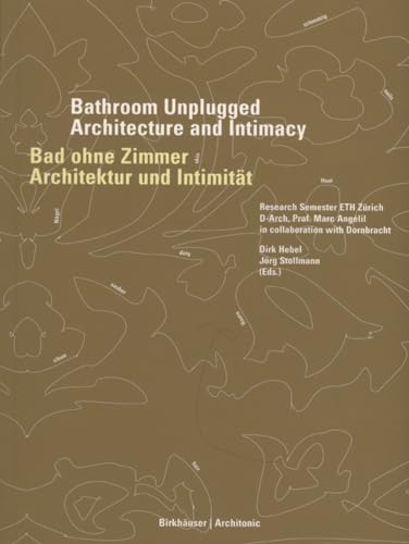 Bad ohne Zimmer / Bathroom Unplugged: Architektur und Intimität / Architecture and Intimacy