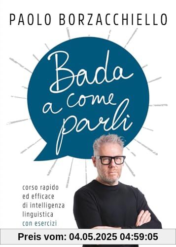 Bada a come parli. Corso rapido ed efficace di intelligenza linguistica con esercizi (Vivere meglio)