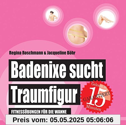 Badenixe sucht Traumfigur: Fitnessübungen für die Wanne (Badebuch) (Badebücher für Erwachsene)