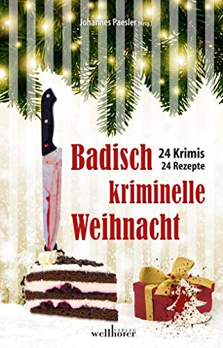 Badisch kriminelle Weihnacht: 24 Krimis und Rezepte von Wellhfer Verlag