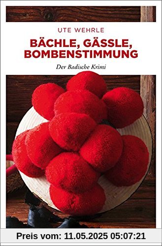 Bächle, Gässle, Bombenstimmung: Der Badische Krimi