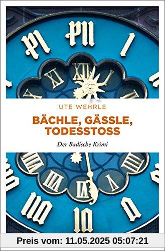 Bächle, Gässle, Todesstoß: Der Badische Krimi