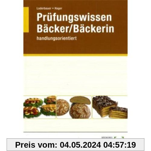 Bäcker / Bäckerin Prüfungswissen: Handlungsorientiert. Warenwirtschaft und Produktionstechnik. Betriebswirtschaftliches Handeln. Wirtschafts- und Sozialkunde