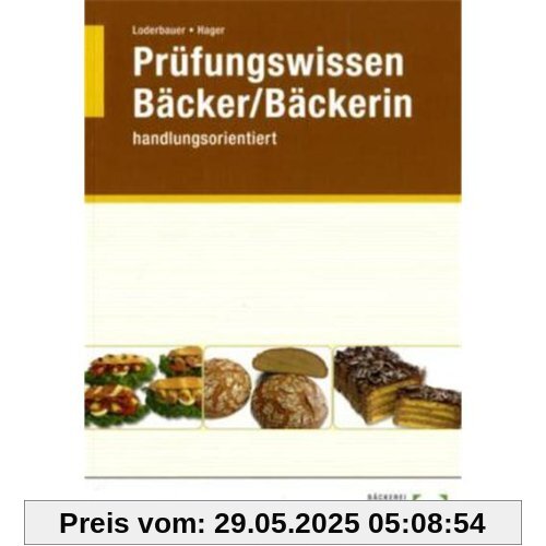 Bäcker / Bäckerin Prüfungswissen: Handlungsorientiert. Warenwirtschaft und Produktionstechnik. Betriebswirtschaftliches Handeln. Wirtschafts- und Sozialkunde