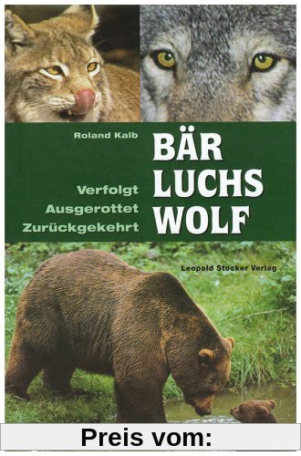 Bär, Luchs, Wolf: Verfolgt - Ausgerottet - Zurückgekehrt