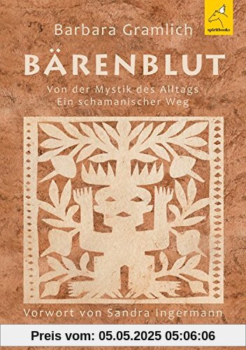 Bärenblut: Von der Mystik des Alltags: Ein schamanischer Weg