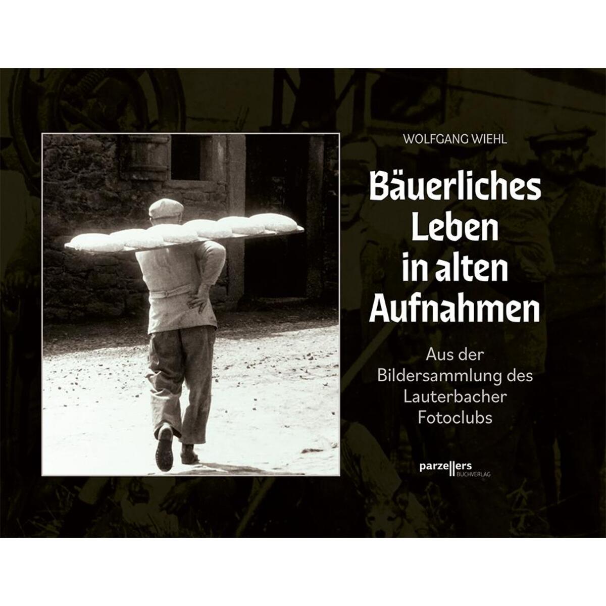 Bäuerliches Leben in alten Aufnahmen von Parzellers Buchverlag
