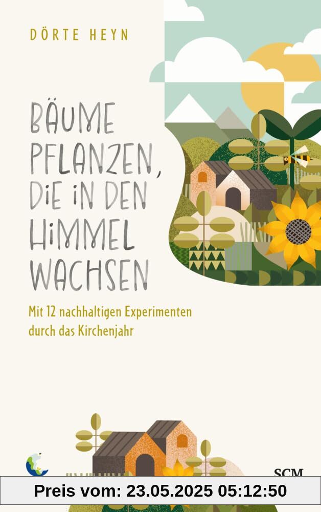 Bäume pflanzen, die in den Himmel wachsen: Mit 12 nachhaltigen Experimenten durch das Kirchenjahr