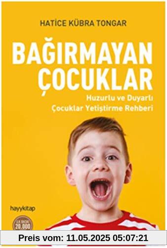 Bagirmayan Cocuklar: Huzurlu ve Duyarli Cocuklar Yetistirme Rehberi