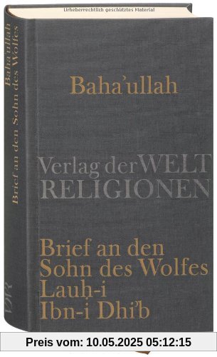 Baha'u'llah, Brief an den Sohn des Wolfes: Lauh-i Ibn-i Dhi'b Baha'u'llah, Brief an den Sohn des Wolfes: Lauh-i Ibn-i Dhi'b