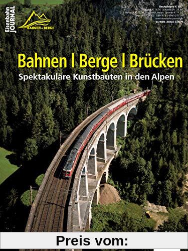 Bahnen | Berge | Brücken - Spektakuläre Kunstbauten in den Alpen - Eisenbahn-Journal Bahnen + Berge 2-2019