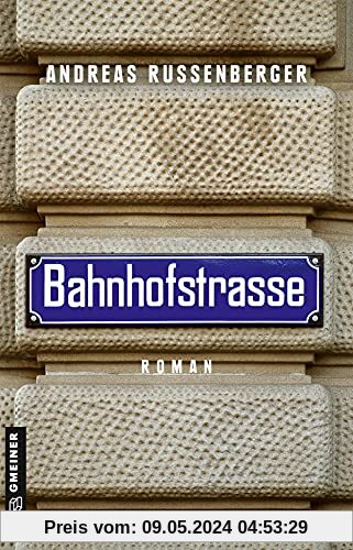 Bahnhofstrasse: Roman (Phillip Humboldt) (Romane im GMEINER-Verlag)