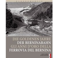 Bahnromantik: Die goldenen Jahre der Berninabahn