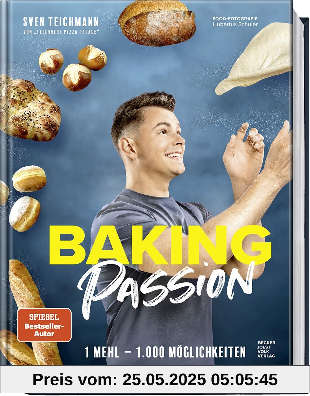 Baking Passion: 1 Mehl – 1.000 Möglichkeiten. – Fluffige Brötchen, knusprige Brote, Focaccia, Bagels und mehr ganz einfach backen – Das perfekte Backbuch für Anfänger, Fortgeschrittene und Hobbybäcker