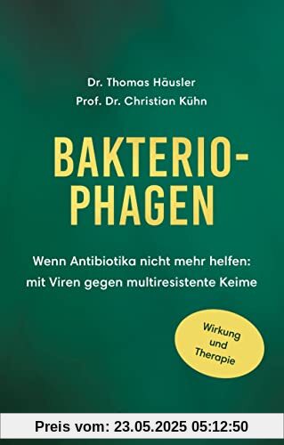 Bakteriophagen: Wenn Antibiotika nicht mehr helfen: mit Viren gegen multiresistente Keime. Wirkung und Therapie -