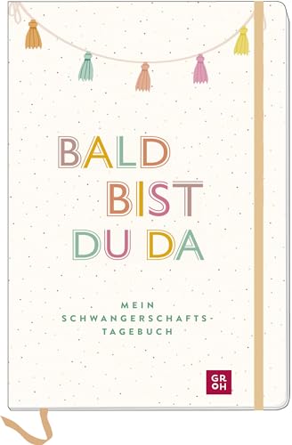 Bald bist du da – Mein Schwangerschaftstagebuch: Erinnerungsbuch für die unvergesslichen Momente der Schwangerschaft (Geschenke für die Schwangerschaft und werdende Mamas)