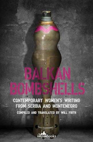 Balkan Bombshells: Contemporary Women¿s Writing from Serbia and Montenegro