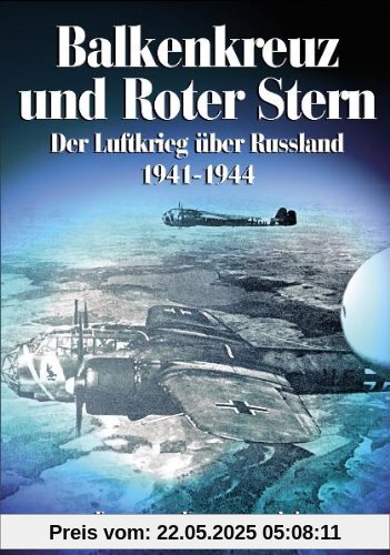Balkenkreuz und Roter Stern: Der Luftkrieg über Russland 1941-1944