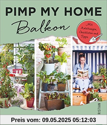 Balkon gestalten: Pimp my home. Balkon – Mit Anleitungen, Checklisten und Tipps. Wohnideen Buch für Balkon, Veranda und Terrasse. Balkon einrichten mit Stil. Schön einrichten und wohnen.