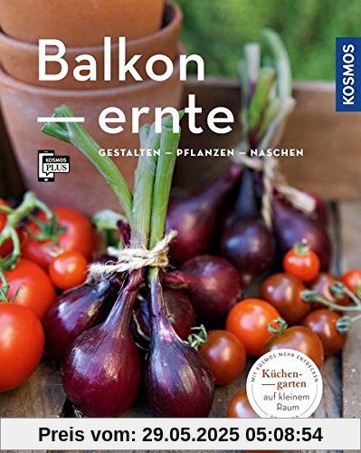 Balkonernte (Mein Garten): Gestalten - Pflanzen - Naschen