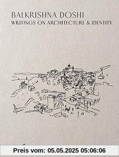 Balkrishna Doshi: Writings on Architecture & Identity Balkrishna Doshi: Writings on Architecture & Identity
