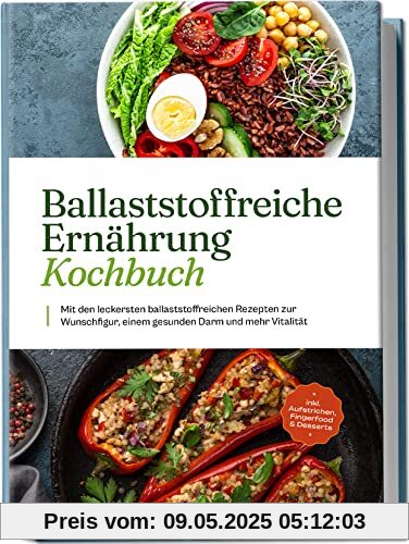 Ballaststoffreiche Ernährung Kochbuch: Mit den leckersten ballaststoffreichen Rezepten zur Wunschfigur, einem gesunden Darm und mehr Vitalität - inkl. Aufstrichen, Fingerfood & Desserts