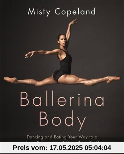 Ballerina Body: Dancing and Eating Your Way to a Lighter, Stronger, and More Graceful You
