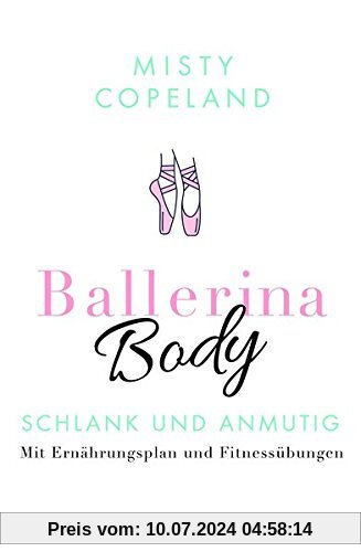 Ballerina Body: Schlank und anmutig - Mit Ernährungsplan und Fitnessübungen