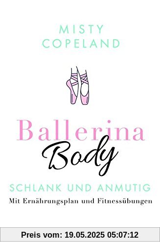 Ballerina Body: Schlank und anmutig - Mit Ernährungsplan und Fitnessübungen