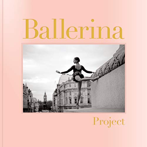 Ballerina Project: (Ballerina Photography Books, Art Fashion Books, Dance Photography)