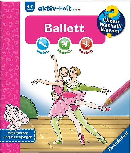 Wieso? Weshalb? Warum? aktiv-Heft: Ballett: Malen - Rätseln - Basteln. Mit Stickern und Bastelbogen