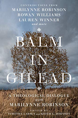 Balm in Gilead: A Theological Dialogue with Marilynne Robinson (Wheaton Theology Conference) von IVP ACADEMIC
