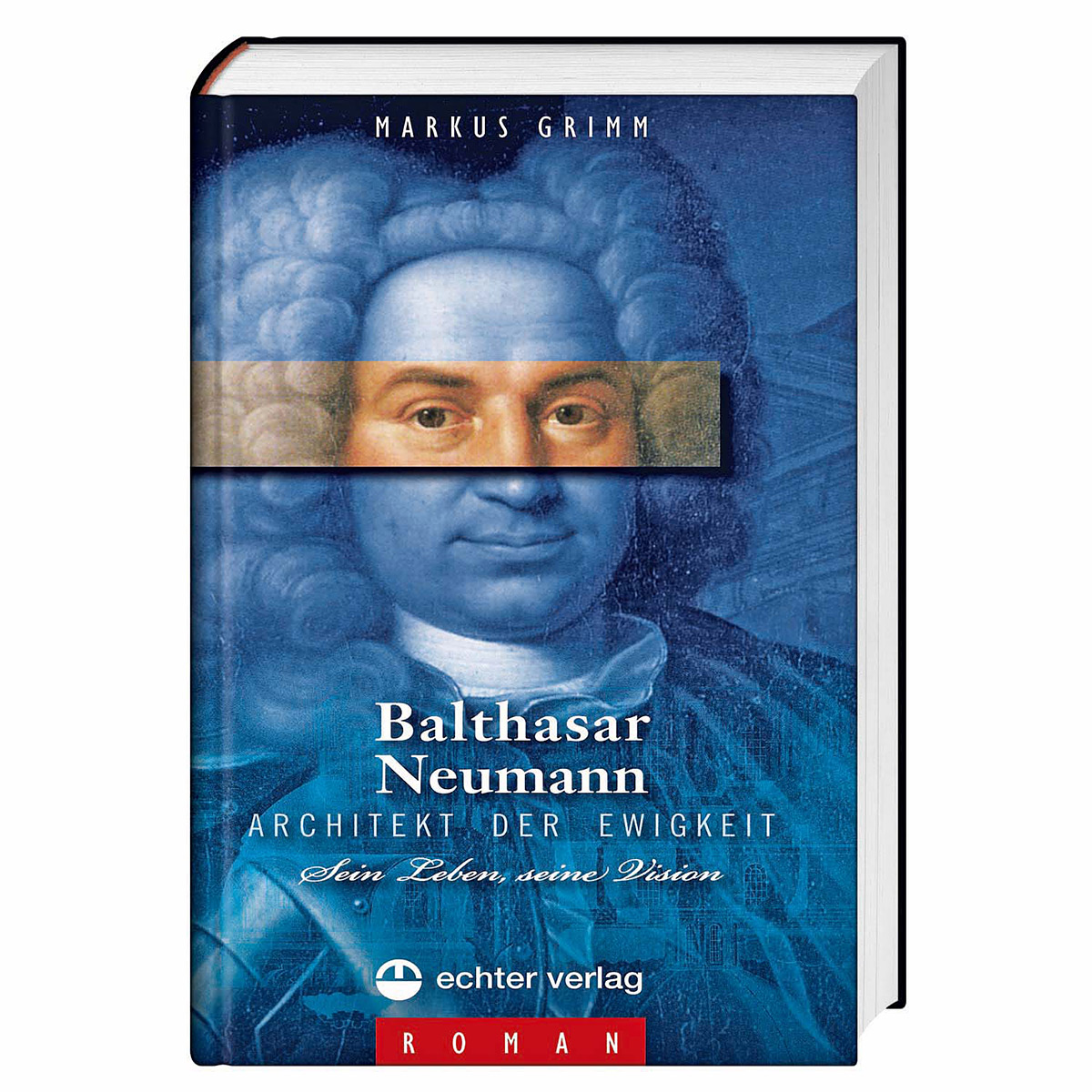 Balthasar Neumann - Architekt der Ewigkeit von Echter Verlag