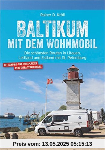 Baltikum mit dem Wohnmobil. Die schönsten Routen in Litauen, Lettland und Estland mit  St. Petersburg. Ein Highlight für jeden Campingurlauber, Entdecker und Genießer. Die schönsten Reisemobilrouten.