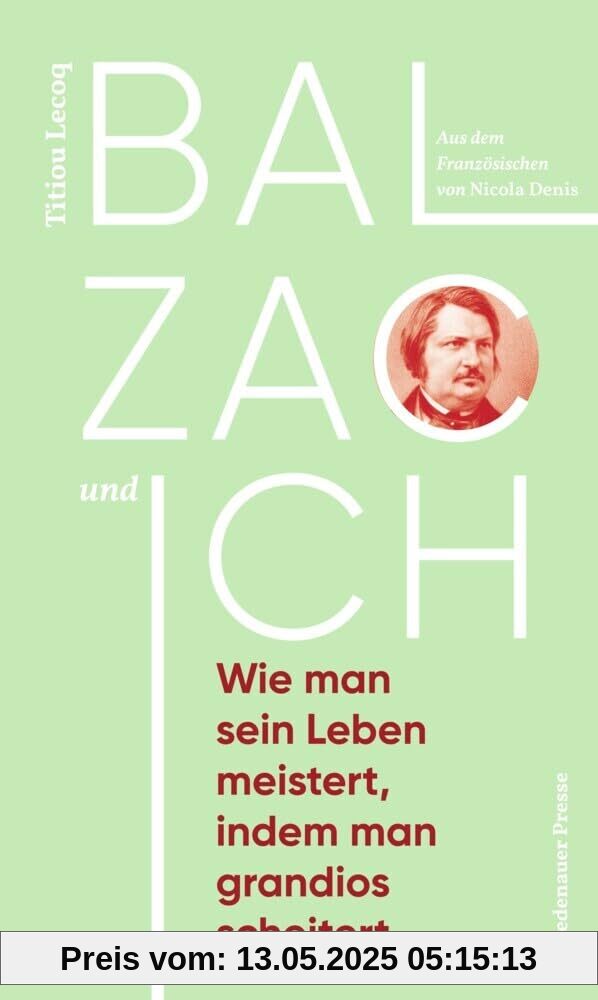 Balzac und ich: Wie man sein Leben meistert, indem man grandios scheitert (Friedenauer Presse Winterbuch)