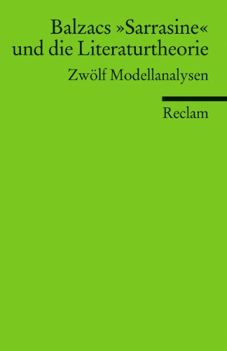 Balzacs »Sarrasine« und die Literaturtheorie. Zwölf Modellanalysen: französische Literatur in deutscher Übersetzung (Reclams Universal-Bibliothek) von Reclam Philipp Jun.