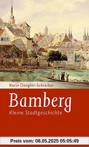Bamberg: Kleine Stadtgeschichte (Kleine Stadtgeschichten)