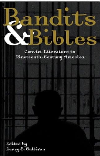 Bandits & Bibles: Convict Literature in Nineteenth-Century America von Akashic Books