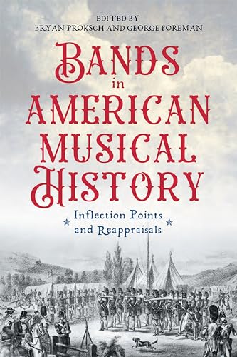 Bands in American Musical History: Inflection Points and Reappraisals (Eastman Studies in Music, 194) von University of Rochester Press