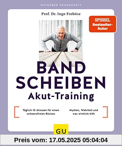 Bandscheiben-Akut-Training: Täglich 10 Minuten für einen schmerzfreien Rücken / Bandscheibe – Mythen, Wahrheit und was wirklich hilft (GU Ratgeber Gesundheit)