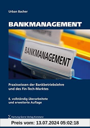 Bankmanagement: Praxiswissen der Bankbetriebslehre und des Fin-Tech-Marktes: Grundlagen des Bankmanagements, der Geschäftspolitik und wichtiger Bankgeschäfte