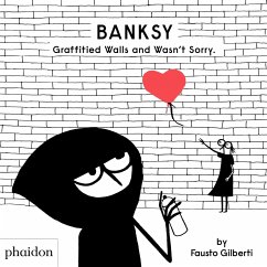 Banksy Graffitied Walls and Wasn't Sorry. von Phaidon, Berlin