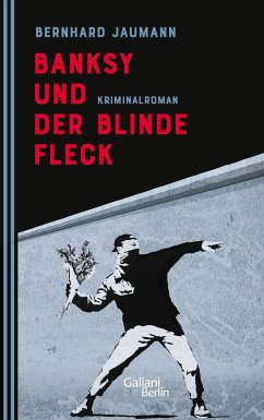 Banksy und der blinde Fleck von Galiani ein Imprint im Kiepenheuer & Witsch Verlag / Kiepenheuer & Witsch