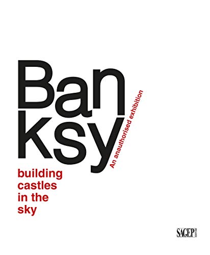 Banksy. Building castles in the sky. An unauthorized exhibition. Ediz. italiana e inglese (Sagep cataloghi) von SAGEP