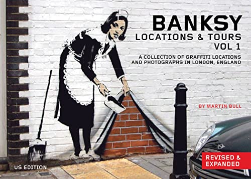 Banksy Locations and Tours Volume 1: A Collection of Graffiti Locations and Photographs in London, England Banksy Locations and Tours Volume 1: A Collection of Graffiti Locations and Photographs in London, England