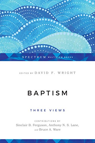 Baptism: Three Views (Spectrum Multiview Book)