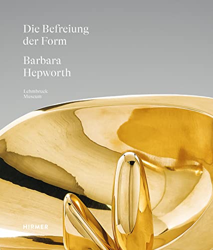 Barbara Hepworth: Die Befreiung der Form von Hirmer Verlag GmbH