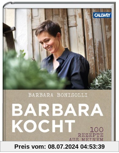 Barbara kocht: 100 Rezepte aus meinem Garten