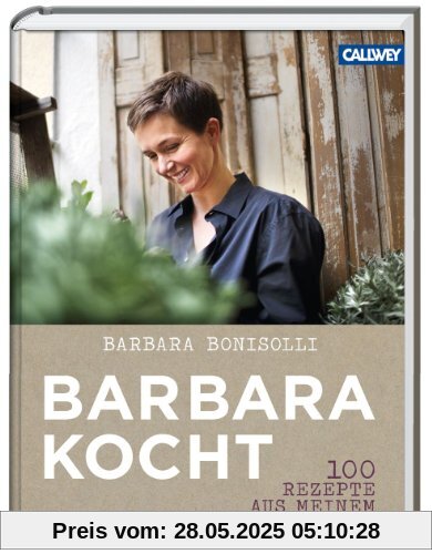 Barbara kocht: 100 Rezepte aus meinem Garten Barbara kocht: 100 Rezepte aus meinem Garten