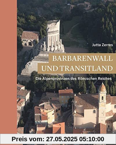 Barbarenwall und Transitland: Die Alpenprovinzen des Römischen Reiches (Zaberns Bildbände zur Archäologie)